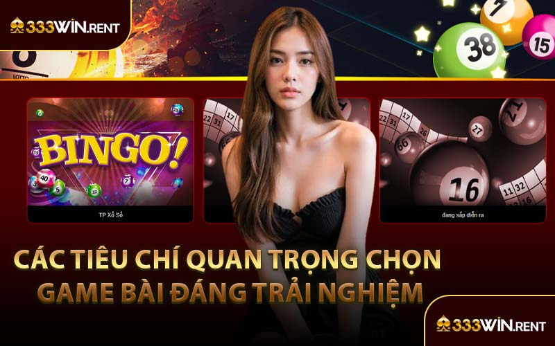 Các Tiêu Chí Quan Trọng Chọn Game Bài Đáng Trải Nghiệm