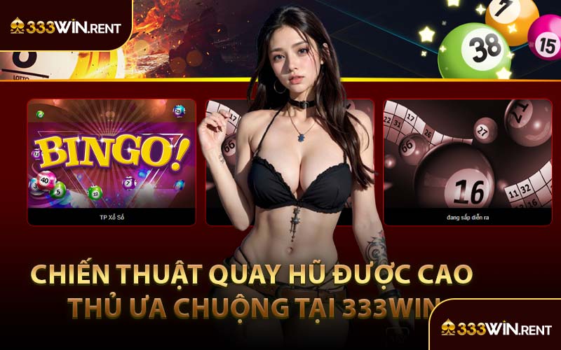 Chiến Thuật Quay Hũ Được Cao Thủ Ưa Chuộng Tại 333WIN