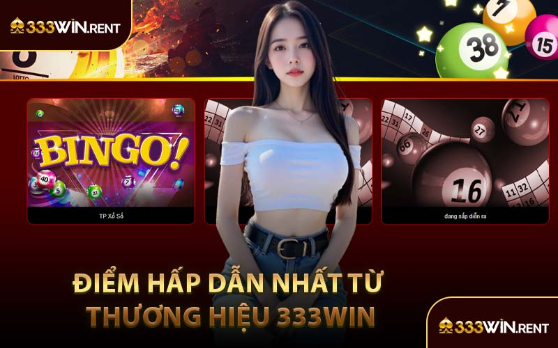 Điểm Hấp Dẫn Nhất Từ Thương Hiệu 333WIN