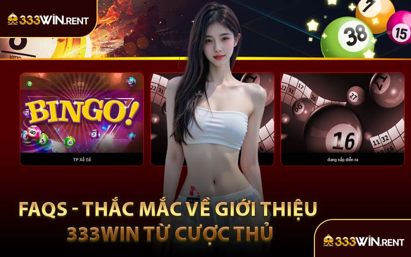 FAQs - Thắc Mắc Về Giới Thiệu 333WIN Từ Cược Thủ