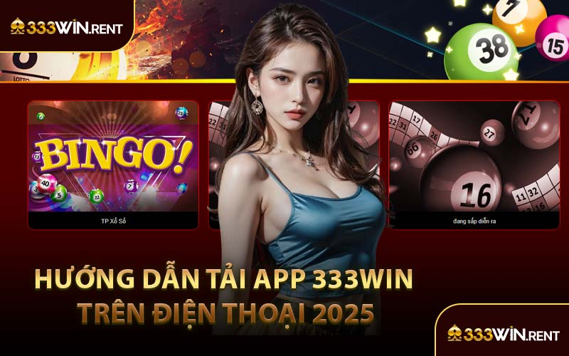 Hướng Dẫn Tải App 333WIN Trên Điện Thoại 2025
