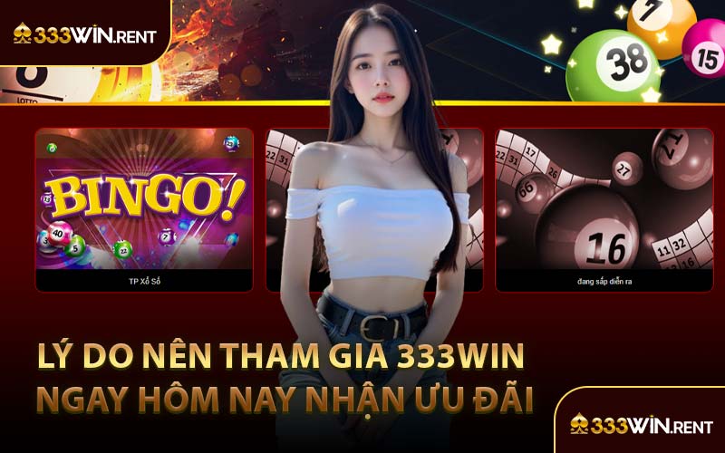 Lý Do Nên Tham Gia 333WIN Ngay Hôm Nay Nhận Ưu Đãi