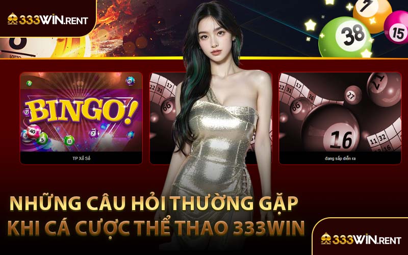 Những Câu Hỏi Thường Gặp Khi Cá Cược Thể Thao 333WIN
