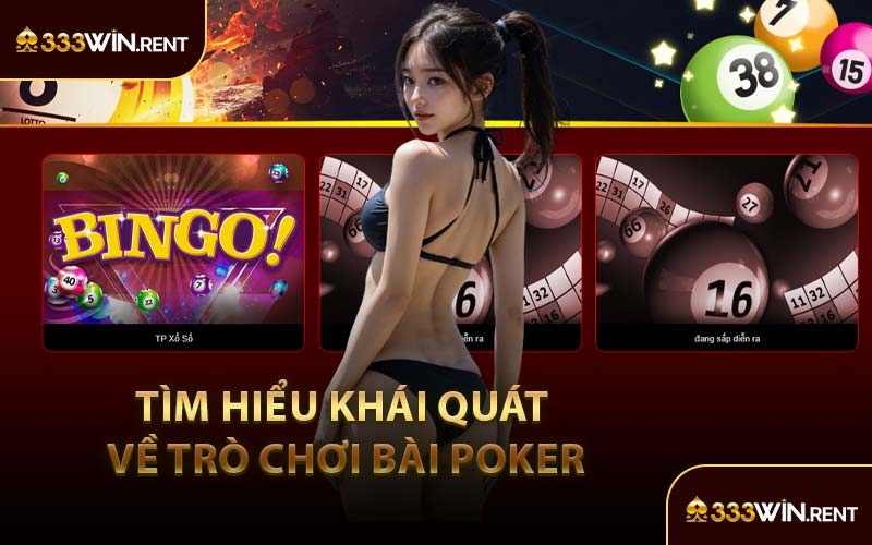 Tìm Hiểu Khái Quát Về Trò Chơi Bài Poker