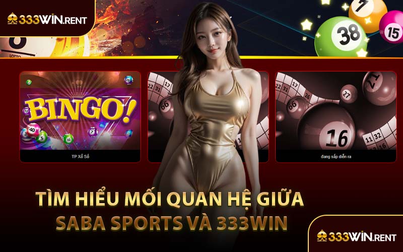 Tìm Hiểu Mối Quan Hệ Giữa Saba Sports Và 333WIN