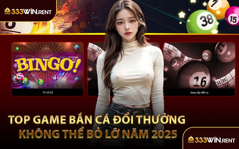 Top Game Bắn Cá Đổi Thưởng Không Thể Bỏ Lỡ Năm 2025