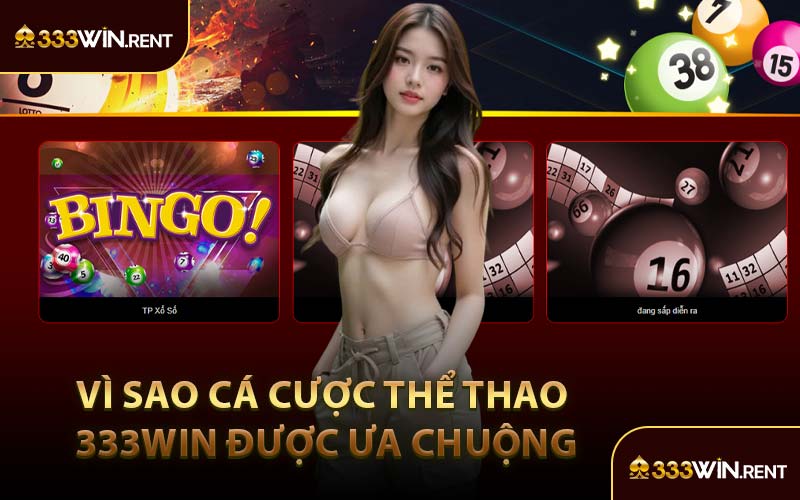Vì Sao Cá Cược Thể Thao 333WIN Được Ưa Chuộng